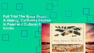 Full Trial The Spice Route: A History (California Studies in Food and Culture) For Kindle