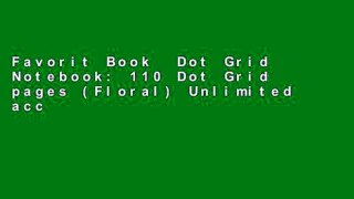 Favorit Book  Dot Grid Notebook: 110 Dot Grid pages (Floral) Unlimited acces Best Sellers Rank : #2