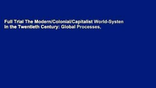 Full Trial The Modern/Colonial/Capitalist World-System in the Twentieth Century: Global Processes,