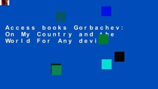 Access books Gorbachev: On My Country and the World For Any device