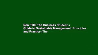 New Trial The Business Student s Guide to Sustainable Management: Principles and Practice (The