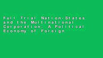 Full Trial Nation-States and the Multinational Corporation: A Political Economy of Foreign Direct