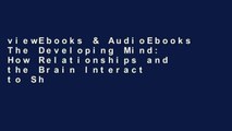viewEbooks & AudioEbooks The Developing Mind: How Relationships and the Brain Interact to Shape