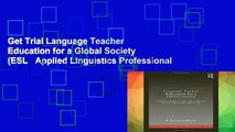 Get Trial Language Teacher Education for a Global Society (ESL   Applied Linguistics Professional