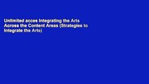Unlimited acces Integrating the Arts Across the Content Areas (Strategies to Integrate the Arts)