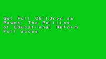 Get Full Children as Pawns: The Politics of Educational Reform Full access
