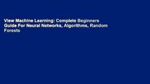 View Machine Learning: Complete Beginners Guide For Neural Networks, Algorithms, Random Forests