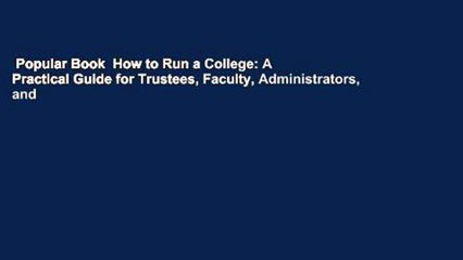 Popular Book  How to Run a College: A Practical Guide for Trustees, Faculty, Administrators, and