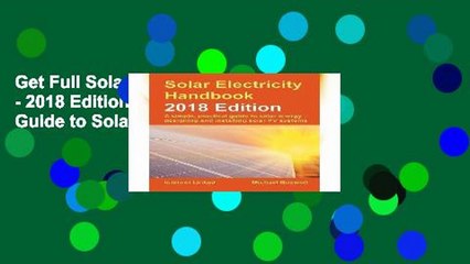 Get Full Solar Electricity Handbook - 2018 Edition: A Simple, Practical Guide to Solar Energy -