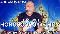 EL MEJOR HOROSCOPO DE HOY ARCANOS Viernes 27 de Julio de 2018