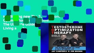 Readinging new The Testosterone Optimization Therapy Bible: The Ultimate Guide to Living a Fully