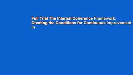 Full Trial The Internal Coherence Framework: Creating the Conditions for Continuous Improvement in