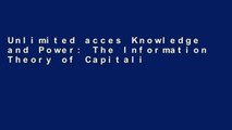 Unlimited acces Knowledge and Power: The Information Theory of Capitalism and How It Is