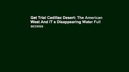 Get Trial Cadillac Desert: The American West And IT s Disappearing Water Full access