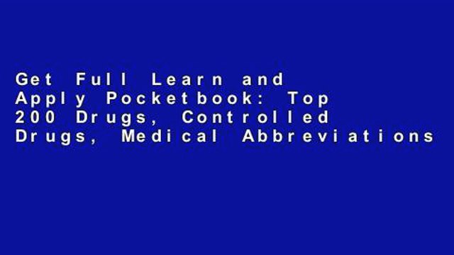 Get Full Learn and Apply Pocketbook: Top 200 Drugs, Controlled Drugs, Medical Abbreviations in