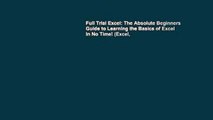 Full Trial Excel: The Absolute Beginners Guide to Learning the Basics of Excel in No Time! (Excel,