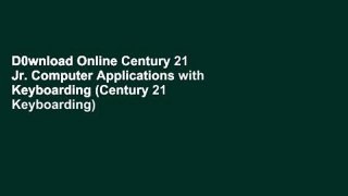 D0wnload Online Century 21 Jr. Computer Applications with Keyboarding (Century 21 Keyboarding)