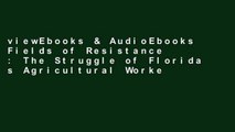 viewEbooks & AudioEbooks Fields of Resistance : The Struggle of Florida s Agricultural Workers for
