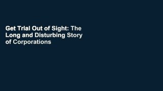 Get Trial Out of Sight: The Long and Disturbing Story of Corporations Outsourcing Catastrophe