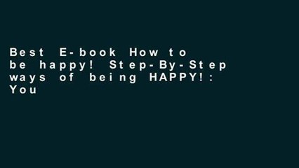 Best E-book How to be happy! Step-By-Step ways of being HAPPY!: Your way to be Happy For Kindle