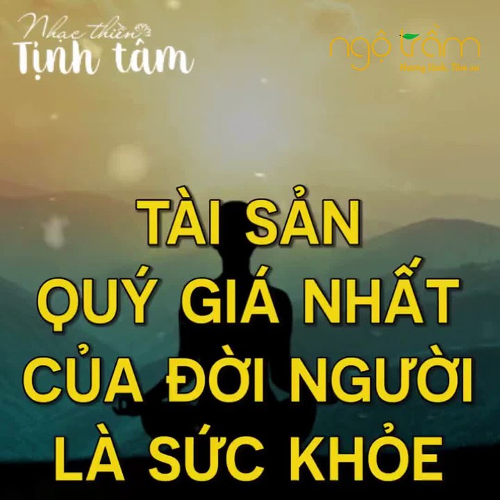 TÀI SẢN QUÝ GIÁ NHẤT CỦA ĐỜI NGƯỜI LÀ SỨC KHỎE - TRẦM HƯƠNG NGỘ TRẦM