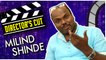 Milind Shinde | Directors Cut | Re Raya