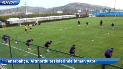 Fenerbahçe, Altınordu tesislerinde idman yaptı