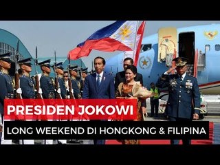 Long Weekend Presiden Jokowi di Hongkong dan Filipina