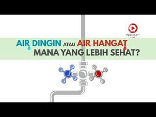 Air Dingin atau Air Hangat? Mana Yang Lebih Sehat?