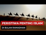 Sejarah Penting Islam Di Bulan Ramadhan