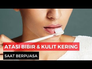 Cegah Bibir Dan Kulit Kering Saat Puasa