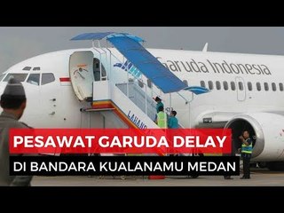Delay Berjam-jam Penumpang Garuda di Kuala Namu Ngamuk