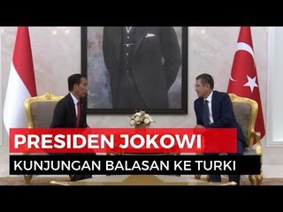 Temui Erdogan, Jokowi melakukan  Kunjungan Balasan ke Turki