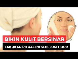 Lakukan Ritual Penting Ini Sebelum Tidur!