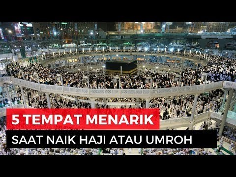 5 Tempat Wajib Yang Harus Kamu Kunjungi di Makkah Madinah