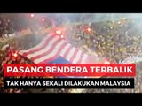 Ternyata Bukan Hanya Indonesia yang Benderanya Terbalik oleh Malaysia