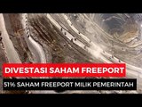 Freeport Indonesia Setujui Divestasi Saham 51% ke Pemerintah RI