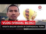 VLOG (Visual Blog) Report Naik Balon Udara Cappadocia Turki