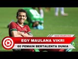 Egy Maulana Vikri Masuk Daftar 60 Pemain Muda Paling Berbakat di Dunia
