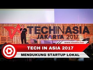 Tech in Asia Jakarta 2017 Mendukung Startup Lokal