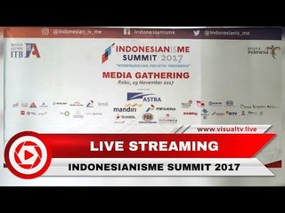 Live Streaming  Konferensi Pers Indonesianisme Summit 2017 "Memenangkan Industri Indonesia"