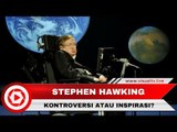 Tuhan Tidak Ada Hingga Alien Lebih Maju dari Manusia, Kontroversi Stephen Hawking
