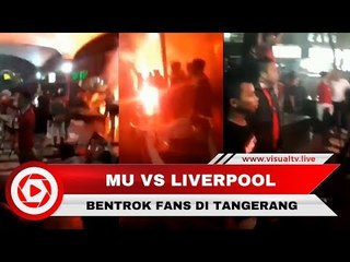 Bentrok Antar Fans MU dan Liverpool Sehabis Nobar di Tangerang