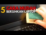 Tips Mudah dan Murah Membersihkan Laptop