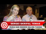 Agen Ganda Rusia, Sergei Skripal, Tewas Diracun, Rusia dan Inggris Saling Tuding