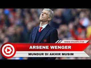 Setelah 22 Tahun Bersama Arsenal, Arsene Wenger Mundur di Akhir Musim