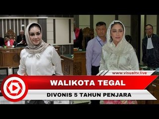 Terbukti Menerima Suap Rp 7 Miliar, Wali Kota Tegal Divonis 5 Tahun Penjara