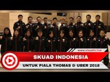 Skuad Indonesia Untuk Piala Thomas dan Piala Uber 2018