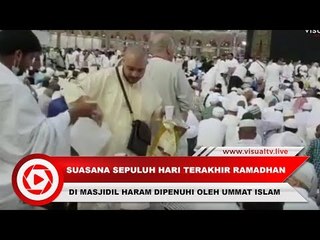 Suasana sepuluh hari terakhir Ramadhan di Masjidil Haram dipenuhi oleh umat islam