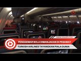 Penggemar Bola Bisa Menikmati Siaran Piala Dunia di Turkish Airlines